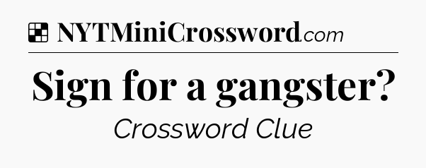 Solution: Sign for a gangster - NYT Crossword