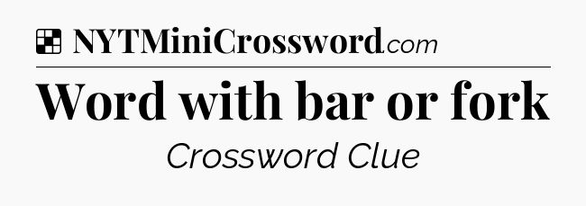 Solution: Word with bar or fork - NYT Crossword