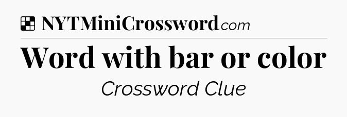 Solution: Word with bar or color - NYT Crossword