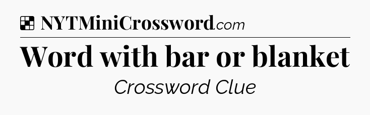 Solution: Word with bar or blanket - NYT Crossword