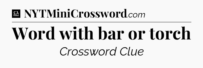 Word with bar or torch - LA Times Crossword