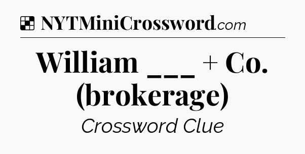 Solution: William ___ + Co. (brokerage) - NYT Crossword
