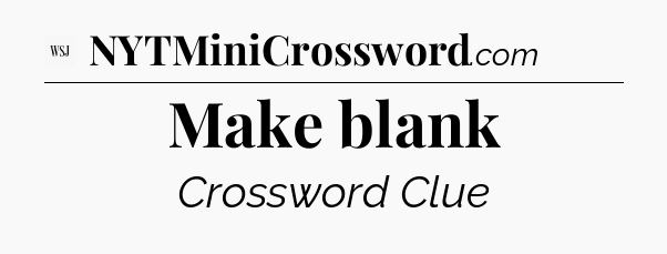 Make blank - WSJ Crossword