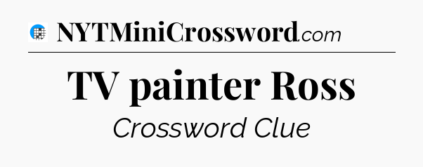 TV painter Ross Crossword Clue