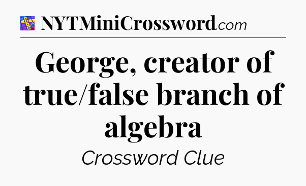 George, creator of true/false branch of algebra Codycross