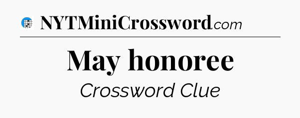 May honoree Crossword Clue