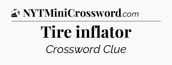 Tire inflator - Daily Themed Mini Crossword
