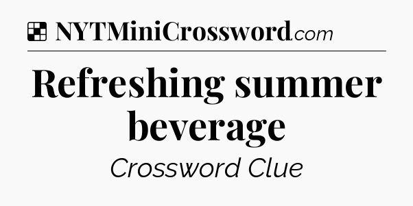 Solution: Refreshing summer beverage - NYT Crossword
