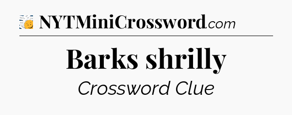 Barks shrilly - 7 Little Words