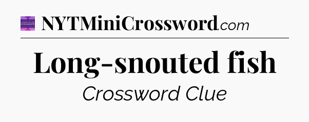 Long-snouted fish - Thomas Joseph Crossword