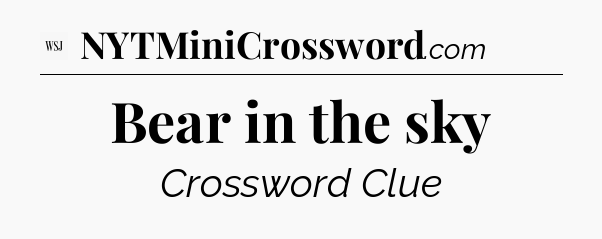Bear in the sky - WSJ Crossword