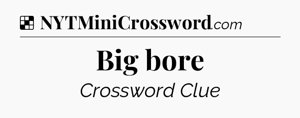 Solution: Big bore - NYT Crossword