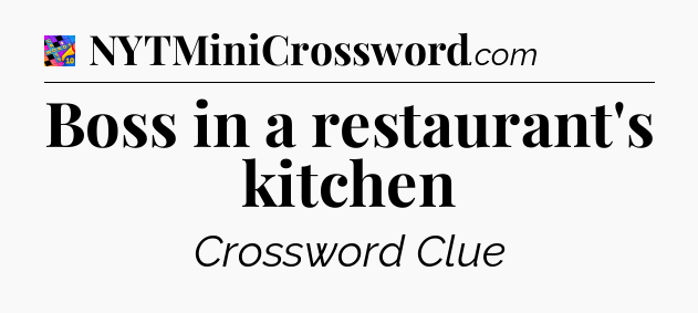 Boss in a restaurant's kitchen Crossword Clue