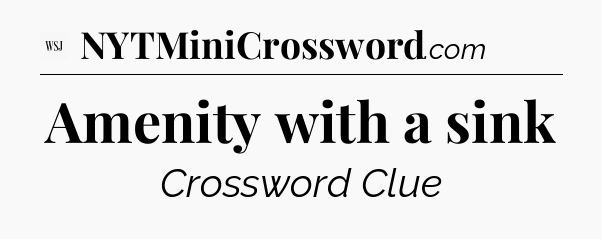 Amenity with a sink - WSJ Crossword
