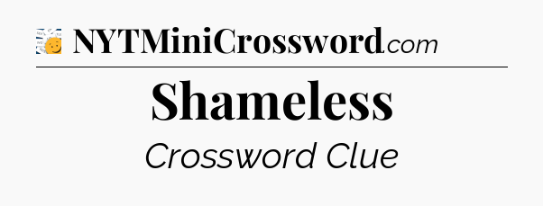 Shameless - 7 Little Words