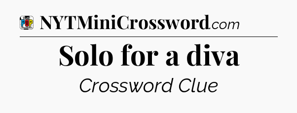 Solo for a diva Crossword Clue