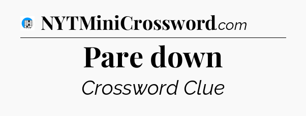Pare down Crossword Clue