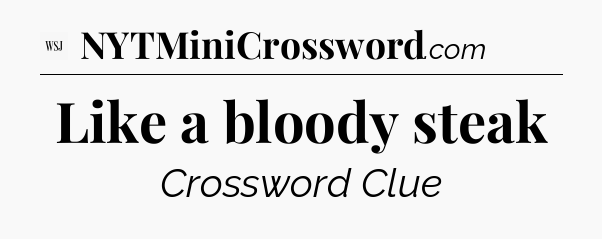Like a bloody steak - WSJ Crossword