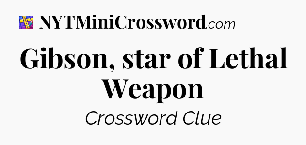 Gibson, star of Lethal Weapon Codycross