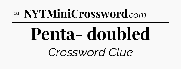 Penta- doubled - WSJ Crossword