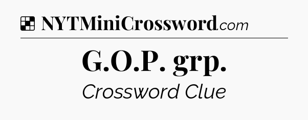 Solution: G.O.P. grp - NYT Crossword