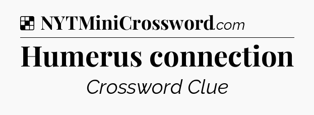 Solution: Humerus connection - NYT Crossword