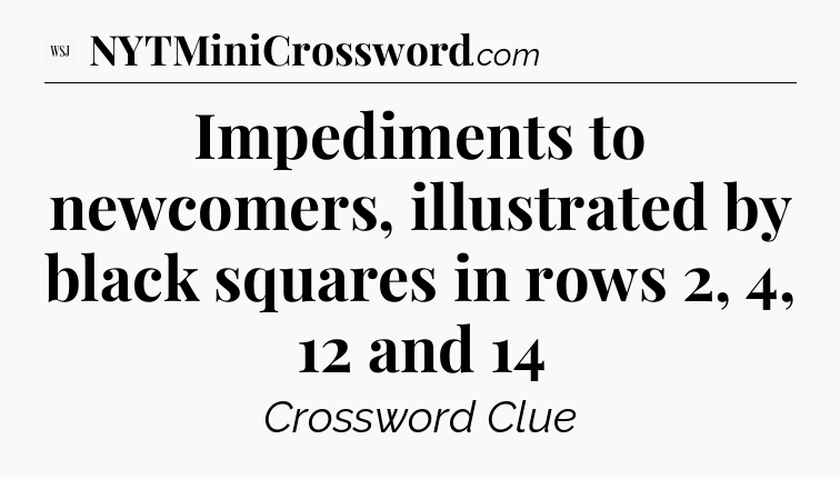 Impediments to newcomers, illustrated by black squares in rows 2, 4, 12 and 14 - WSJ Crossword