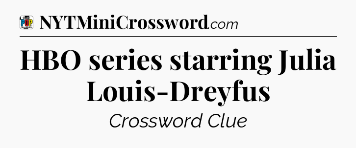 HBO series starring Julia Louis-Dreyfus Crossword Clue