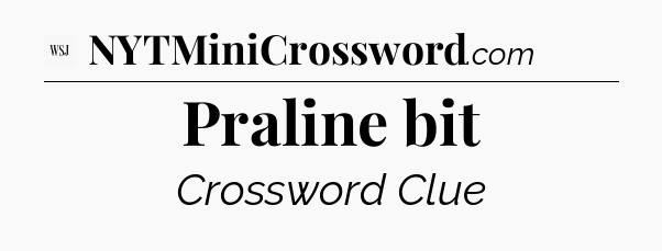 Praline bit - WSJ Crossword