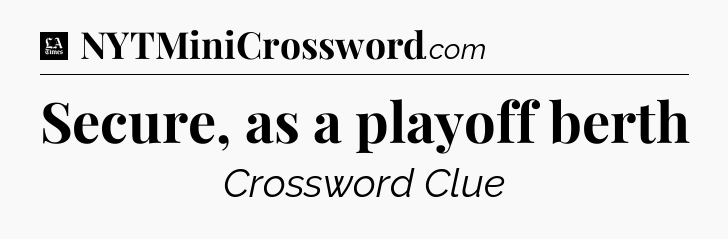Secure, as a playoff berth - LA Times Crossword