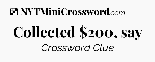 Solution: Collected $200, say - NYT Crossword