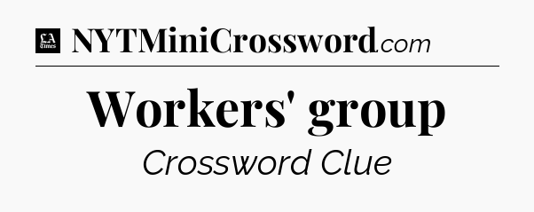 Workers' group - LA Times Crossword