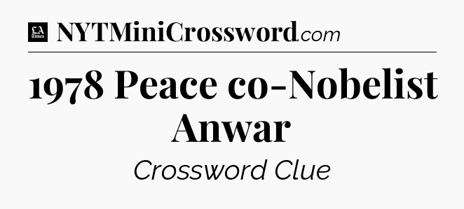 1978 Peace co-Nobelist Anwar - LA Times Crossword