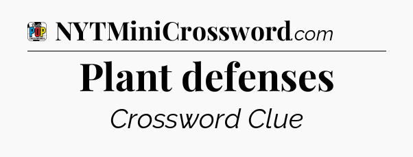 Plant defenses Crossword Clue