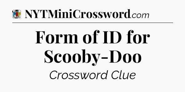 Form of ID for Scooby-Doo Crossword Clue