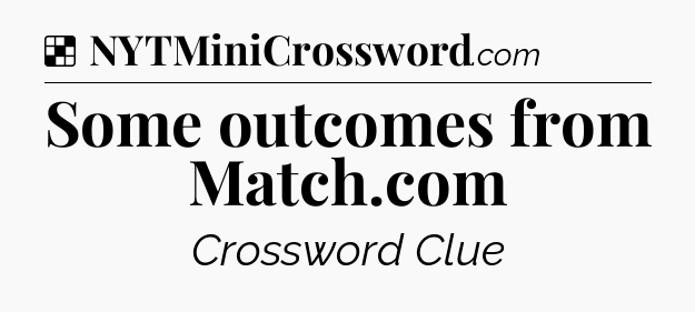 Solution: Some outcomes from Match.com - NYT Crossword