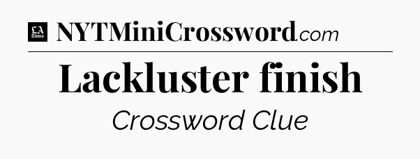 Lackluster finish - LA Times Crossword