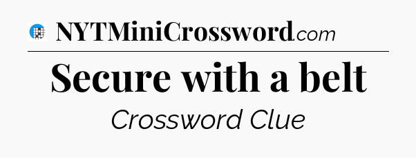 Secure with a belt Crossword Clue