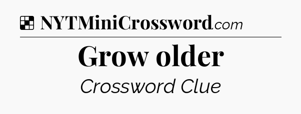 Solution: Grow older - NYT Crossword