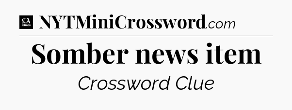 Somber news item - LA Times Crossword