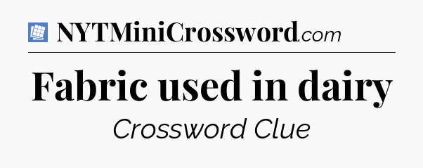 Fabric used in dairy Puzzle Page Crossword Clue