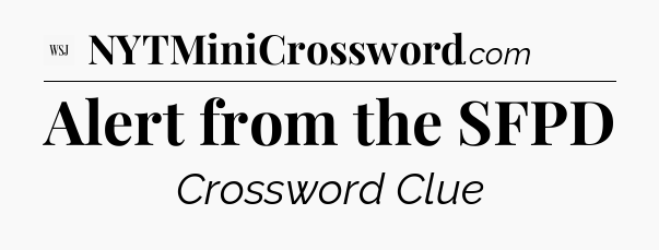 Alert from the SFPD - WSJ Crossword