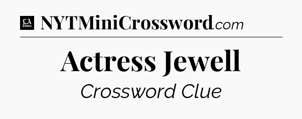Actress Jewell - LA Times Crossword