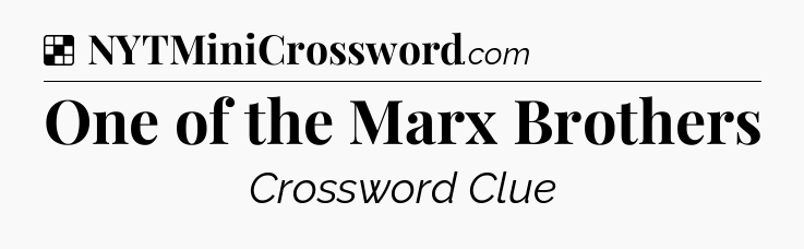 Solution: One of the Marx Brothers - NYT Crossword