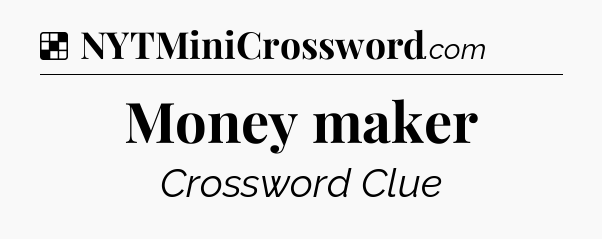 Solution: Money maker - NYT Crossword
