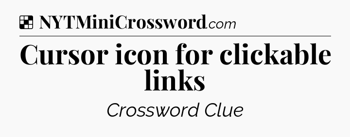 Solution: Cursor icon for clickable links - NYT Crossword