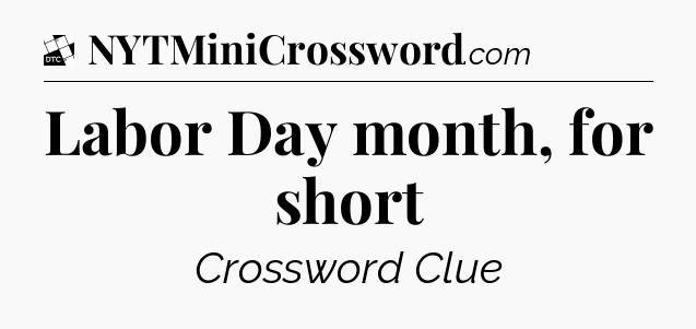 Labor Day month, for short - Daily Themed Classic Crossword