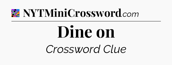 Dine on Crossword Clue