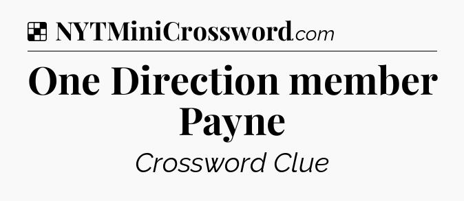 Solution: One Direction member Payne - NYT Crossword