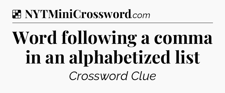 Solution: Word following a comma in an alphabetized list - NYT Crossword